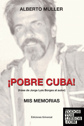 ¡POBRE CUBA (frase de Jorge Luis Borges al autor?. MIS MEMORIAS