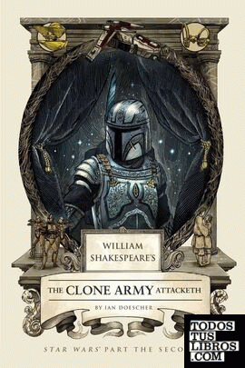 William Shakespeare 's Star Wars -Clone army attacketh, The - Star Wars Part - T
