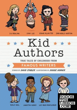 KID AUTHORS: TRUE TALES OF CHILDHOOD FROM FAMOUS WRITERS