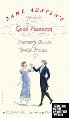 JANE AUSTEN'S GUIDE TO GOOD MANNERS: COMPLIMENTS, CHARADES & HORRIBLE BLUNDERS
