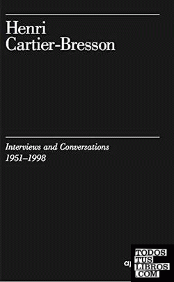 HENRI CARTIER-BRESSON: INTERVIEWS AND CONVERSATIONS, 1951-1998