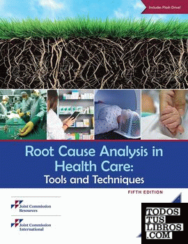 ROOT CAUSE ANALYSIS IN HEALTH CARE: TOOLS AND TECHNIQUES, FIFTH EDITION