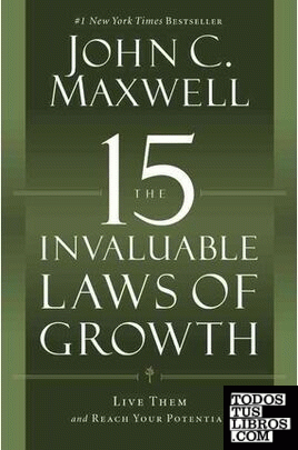THE 15 INVALUABLE LAWS OF GROWTH: LIVE THEM AND REACH YOUR POTENTIAL