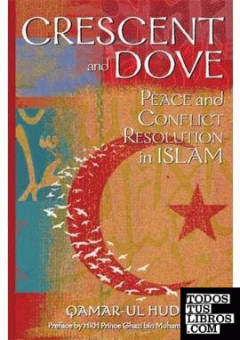 CRESCENT AND DOVE : PEACE AND CONFLICT RESOLUTION IN ISLAM