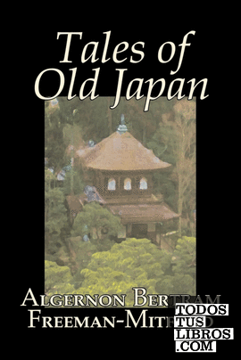 Tales of Old Japan by Algernon Bertram Freeman-Mitford, Fiction, Legends, Myths,