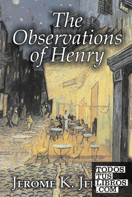The Observations of Henry by Jerome K. Jerome, Fiction, Classics, Literary, Hist