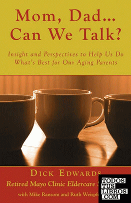 Mom, Dad ... Can We Talk? Insight and Perspectives to Help Us Do What's Best for Our Aging Parents