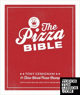 THE PIZZA BIBLE : EVERYTHING YOU NEED TO KNOW TO MAKE NAPOLETANO TO NEW YORK STY
