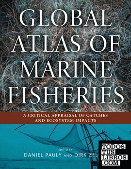 Global Atlas of Marine Fisheries : A Critical Appraisal of Catches and Ecosystem