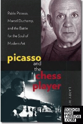 PICASSO AND THE CHESS PLAYER : PABLO PICASSO, MARCEL DUCHAMP, AND THE BATTLE FOR
