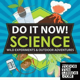 DO IT NOW SCIENCE. WILD EXPERIMENTS & OUTDOOR ADVENTURES