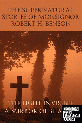 The Supernatural Stories of Monsignor Robert H. Benson
