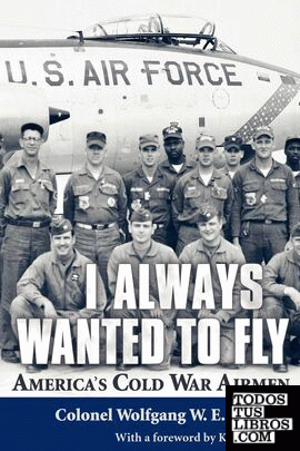 I Always Wanted to Fly: America S Cold War Airmen