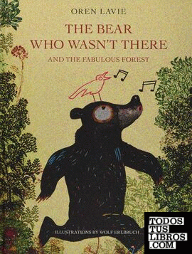 BEAR WHO WASN'T THERE AND THE FABULOUS FOREST