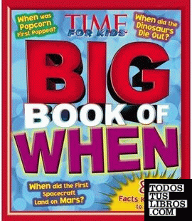 TIME FOR KIDS BIG BOOK OF WHEN: 801 FACTS KIDS WANT TO KNOW