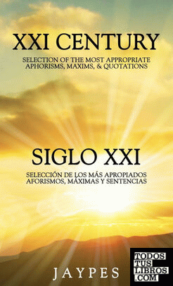 XXI CENTURY SELECTION OF THE MOST APPROPRIATE APHORISMS, MAXIMS & QUOTATIONS / SIGLO XXI SELECCIÓN DE LOS MÁS APROPIADOS AFORISMOS, MÁXIMAS Y SENTENCIAS