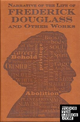 NARRATIVE OF THE LIFE OF FREDERICK DOUGLASS AND OTHER WORKS