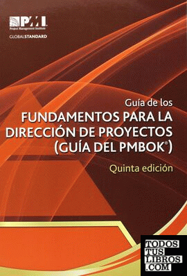 GUIA DE LOS FUNDAMENTOS PARA LA DIRECCION DE PROYECTOS (GUIA DEL PMBOOK)  5 ED.