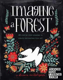 IMAGINE A FOREST: DESIGNS AND INSPIRATIONS FOR ENCHANTING FOLK ART