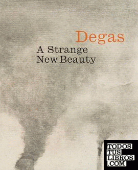 DEGAS. A STRANGE NEW BEAUTY