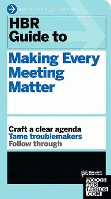 HBR GUIDE TO MAKING EVERY MEETING MATTER