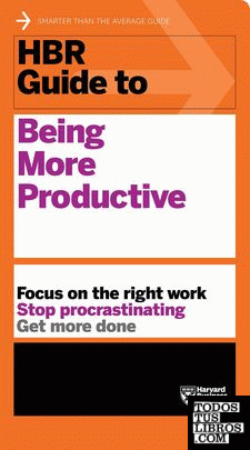HBR GUIDE TO BEING MORE PRODUCTIVE