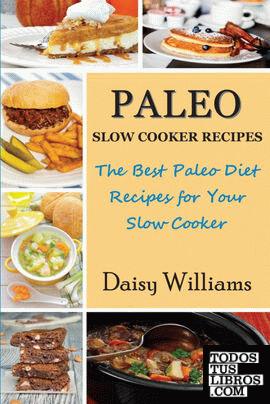 Paleo Slow Cooker Recipes; The Best Paleo Diet Recipes for Your Slow Cooker