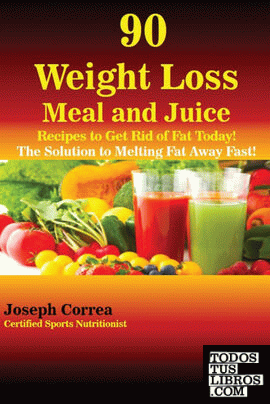 90 Weight Loss Meal and Juice Recipes to Get Rid of Fat Today!