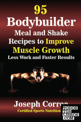 95 Bodybuilder Meal and Shake Recipes to Improve Muscle Growth