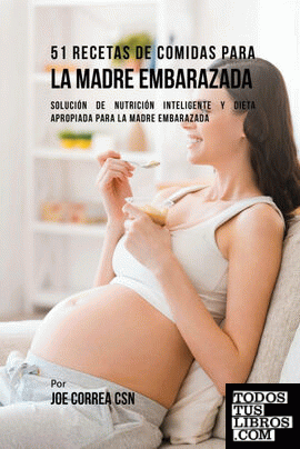 51 Recetas De Comidas Para La Madre Embarazada
