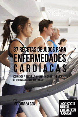 37 Recetas de Jugos Para Enfermedades Cardíacas