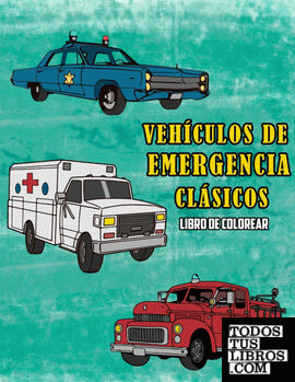 Vehículos de Emergencia Clásicos Libro de Colorear