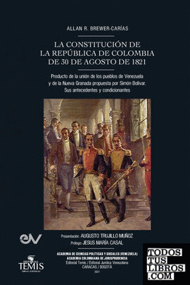 LA CONSTITUCIÓN DE LA REPÚBLICA DE COLOMBIA DE 30 DE AGOSTO DE 1821. Producto de