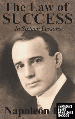 The Law of Success In Sixteen Lessons by Napoleon Hill