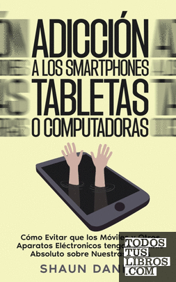 Adicción a los Smartphones, Tabletas o Computadoras