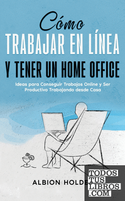Cómo Trabajar en Línea y Tener un Home Office
