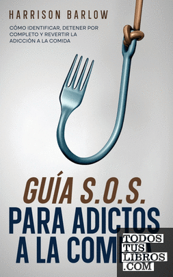 Guía S.O.S. para Adictos a la Comida