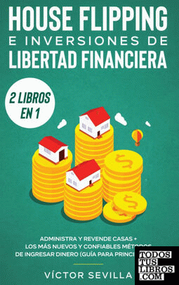 House flipping e inversiones de libertad financiera (actualizado) 2 libros en 1