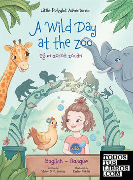 A Wild Day at the Zoo ; Egun Zoroa Zooan - Basque and English Edition