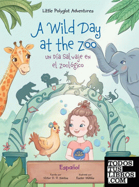 A Wild Day at the Zoo ; Un Día Salvaje en el Zoológico - Spanish Edition