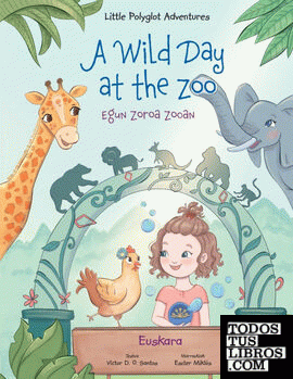 A Wild Day at the Zoo ; Egun Zoroa Zooan - Basque Edition