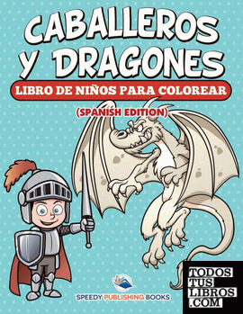 Caballeros Y Dragones Libro De Niños Para Colorear (Spanish Edition)