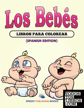 Los Bebés Libros Para Colorear (Spanish Edition)
