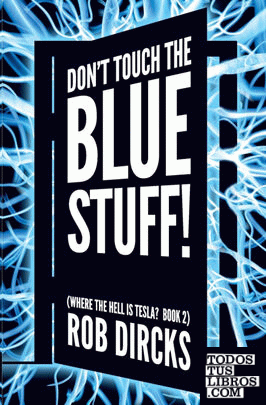 Don't Touch the Blue Stuff! (Where the Hell is Tesla? Book 2)