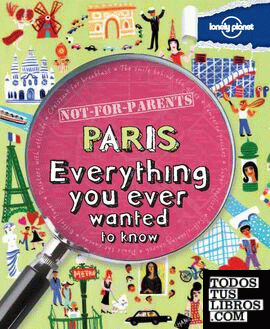 Paris : Everything you ever wanted to know