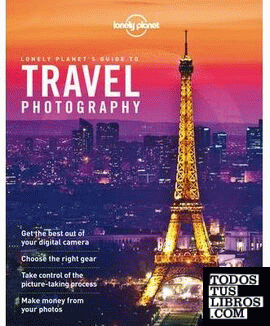 TRAVEL PHOTOGRAPHY. LONELY PLANET'S GUIDE TO
