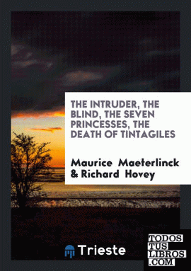 The Intruder, The Blind, The Seven Princesses, The Death of Tintagiles