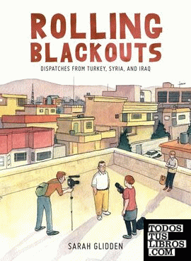 Rolling Blackouts : Dispatches from Turkey, Syria and Iraq
