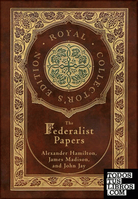 The Federalist Papers (Royal Collectors Edition) (Annotated) (Case Laminate Hard