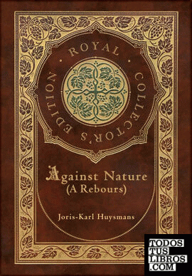 Against Nature (A rebours) (Royal Collectors Edition) (Case Laminate Hardcover w